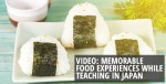 Video: Memorable Food Experiences While Teaching in Japan
