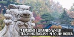 7 Lessons I Learned While Teaching English in South Korea