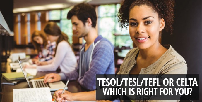 TESOL/TESL/TEFL Or CELTA? Which is right for you?