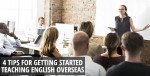 4 Tips for Getting Started Teaching English Overseas