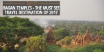Bagan Temples must see travel 2017