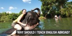Why Should I Teach English Abroad?