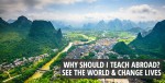 Why should I teach abroad? See the world & change lives