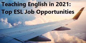 Teaching English in 2021: Top ESL Job Opportunities