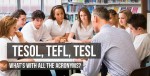 TESOL, TEFL, TESL - What's With All the Acronyms