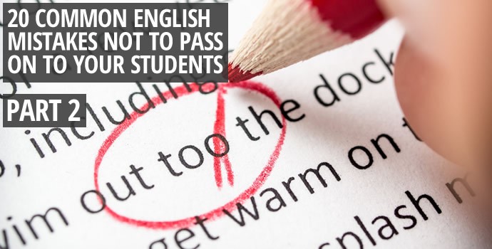 20 Common English Mistakes Not to Pass on to Your Students (Part 2)
