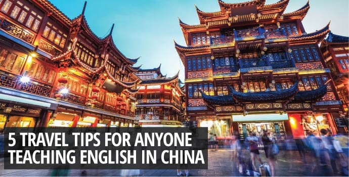 5 Travel Tips for Anyone Teaching English in China