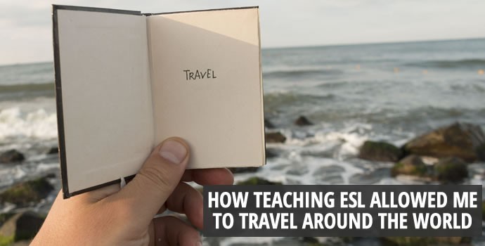 How Teaching ESL Allowed Me To Travel Around The World
