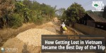 How Getting Lost in Vietnam Became the Best Day of the Trip