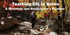 Teaching ESL in Korea – A Mountain and Beach Lover’s Paradise